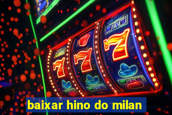 baixar hino do milan